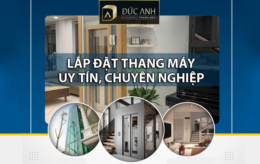 Công ty CP Thang máy Đức Anh – đơn vị cung cấp, lắp thang máy mini gia đình uy tín, chuyên nghiệp