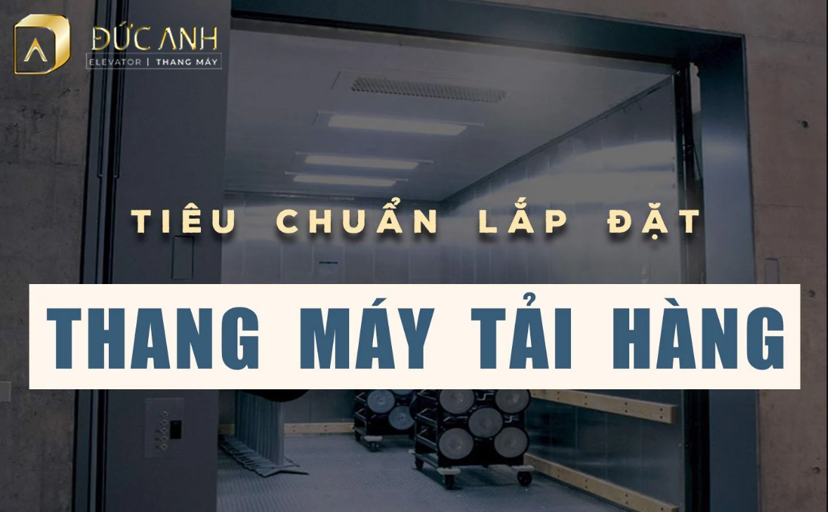 Những tiêu chuẩn lắp đặt thang máy tải hàng bạn nên biết