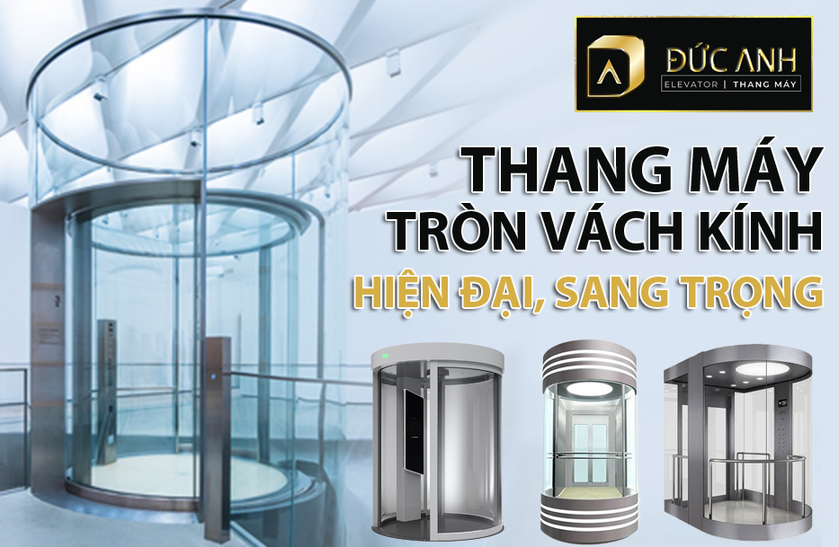 Cập nhật bảng giá thang máy tròn vách kính hiện đại tại Thang Máy Đức Anh